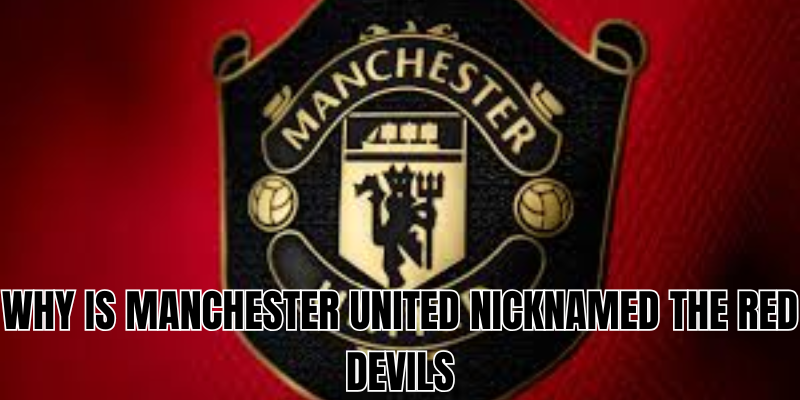 why is manchester united nicknamed the red devils